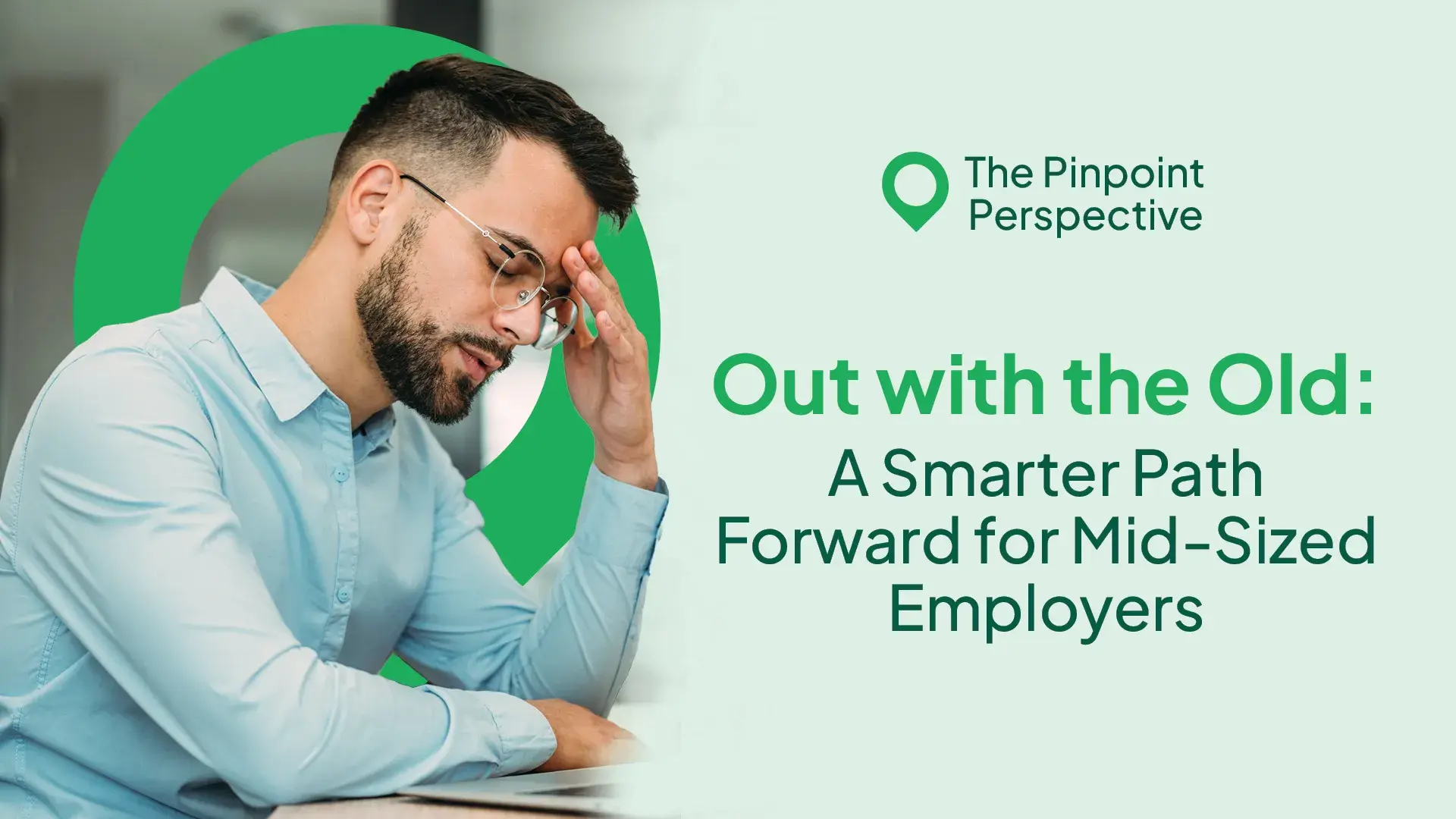 The Pinpoint perspective - Out with the old, A smarter path forward for mid-sized employers